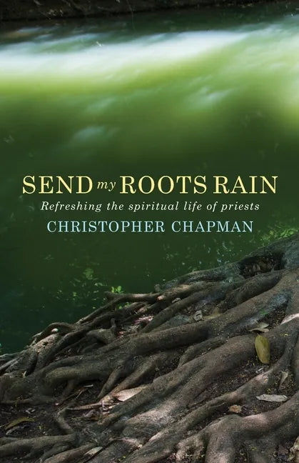 Send My Roots Rain: Refreshing the Spiritual Life of Priests - Paperback