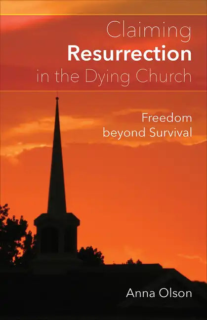 Claiming Resurrection in the Dying Church: Freedom Beyond Survival - Paperback