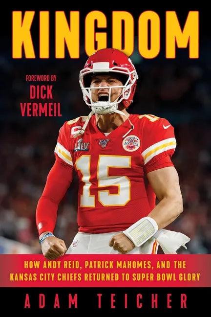 Kingdom: How Andy Reid, Patrick Mahomes, and the Kansas City Chiefs Returned to Super Bowl Glory - Hardcover