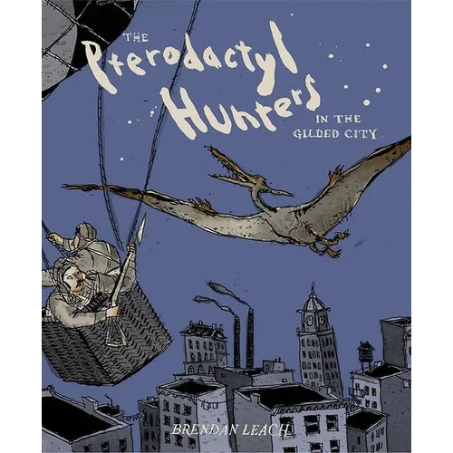 The Pterodactyl Hunters in the Gilded City - Hardcover