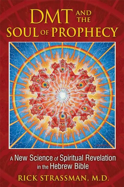 DMT and the Soul of Prophecy: A New Science of Spiritual Revelation in the Hebrew Bible - Paperback