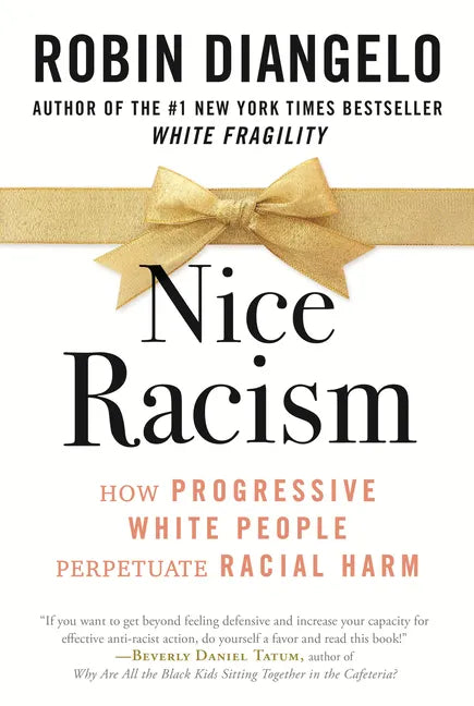 Nice Racism: How Progressive White People Perpetuate Racial Harm - Hardcover
