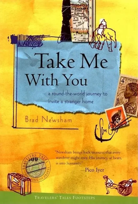 Take Me with You: A Round-The-World Journey to Invite a Stranger Home - Hardcover
