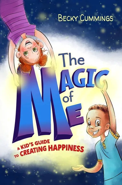 The Magic of Me: A Kid's Guide to Creating Happiness - Paperback