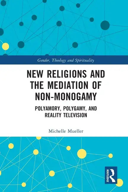 New Religions and the Mediation of Non-Monogamy: Polyamory, Polygamy, and Reality Television - Paperback