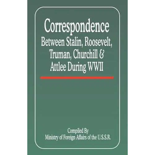 Correspondence Between Stalin, Roosevelt, Truman, Churchill & Atlee During WWII - Paperback