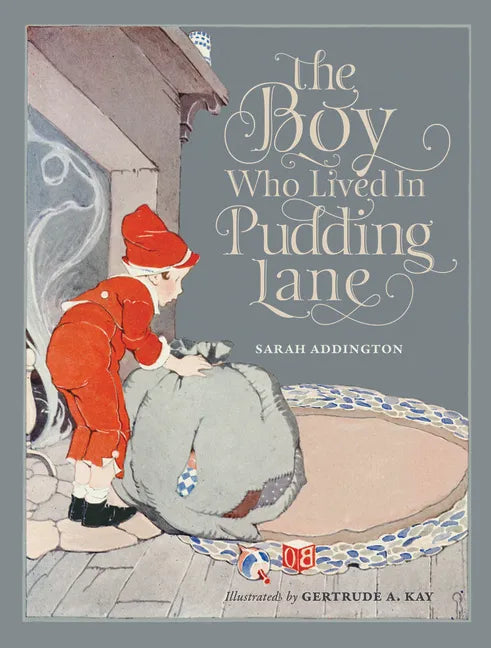 The Boy Who Lived in Pudding Lane: Being a True Account, If Only You Believe It, of the Life and Ways of Santa, Oldest Son of Mr. and Mrs. Claus - Hardcover