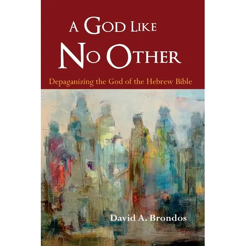 A God Like No Other: Depaganizing the God of the Hebrew Bible - Paperback