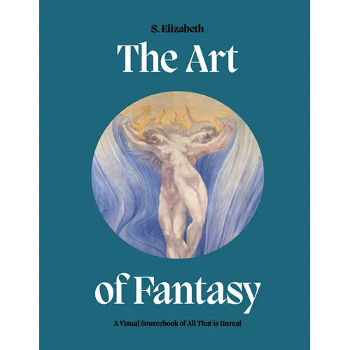 Art of Fantasy: A Visual Sourcebook of All That Is Unreal - Hardcover