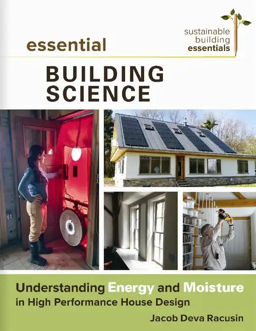 Essential Building Science: Understanding Energy and Moisture in High Performance House Design - Paperback