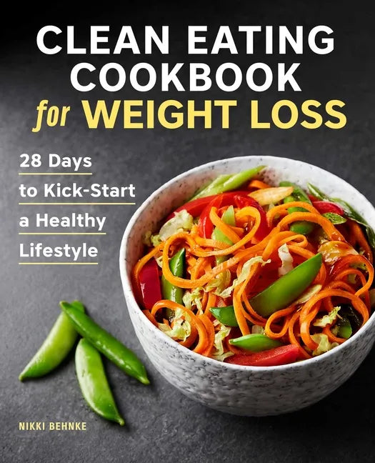 Clean Eating Cookbook for Weight Loss: 28 Days to Kick-Start a Healthy Lifestyle - Paperback
