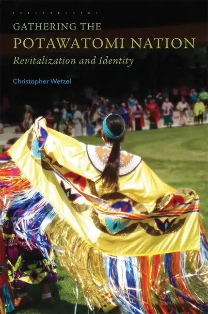 Gathering the Potawatomi Nation: Revitalization and Identity - Paperback