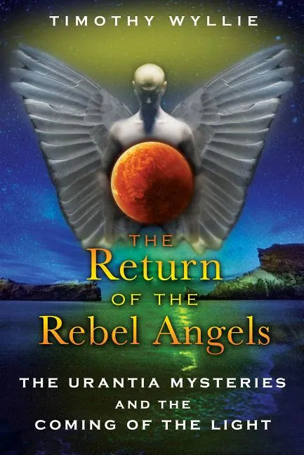 The Return of the Rebel Angels: The Urantia Mysteries and the Coming of the Light - Paperback