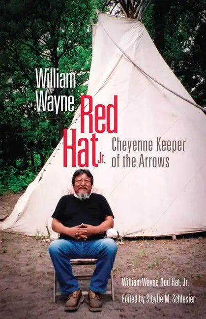 William Wayne Red Hat Jr.: Cheyenne Keeper of the Arrows - Hardcover