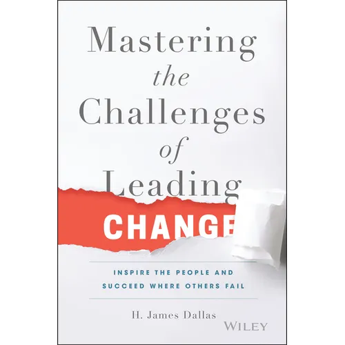 Mastering the Challenges of Leading Change: Inspire the People and Succeed Where Others Fail - Hardcover