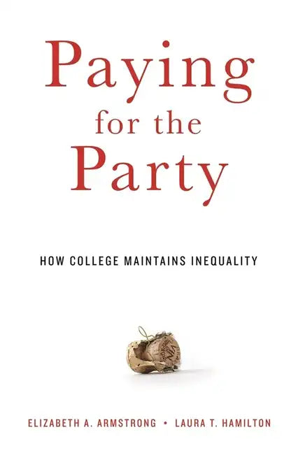 Paying for the Party: How College Maintains Inequality - Paperback
