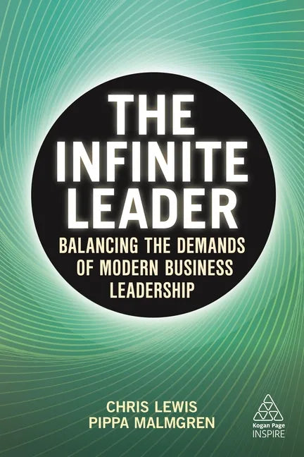 The Infinite Leader: Balancing the Demands of Modern Business Leadership - Hardcover