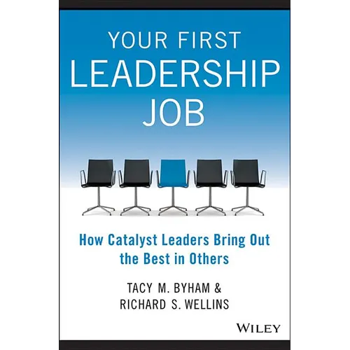 Your First Leadership Job: How Catalyst Leaders Bring Out the Best in Others - Paperback