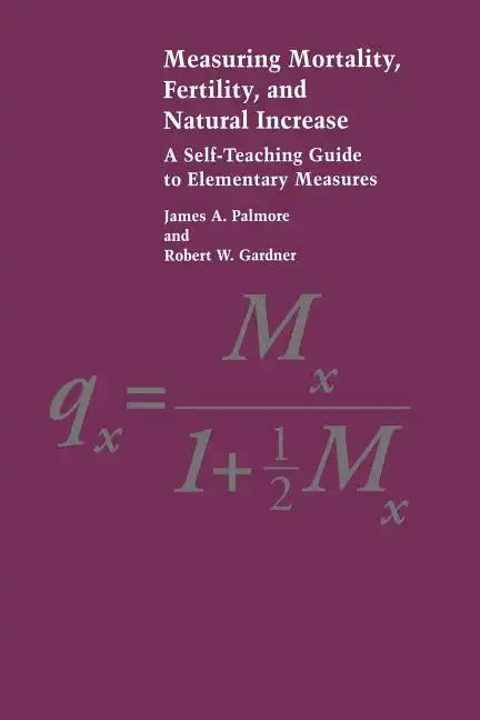 Measuring Mortality, Fertility, and Natural Increase: A Self-Teaching Guide to Elementary Measures - Paperback