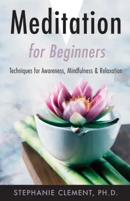 Meditation for Beginners: Techniques for Awareness, Mindfulness & Relaxation - Paperback