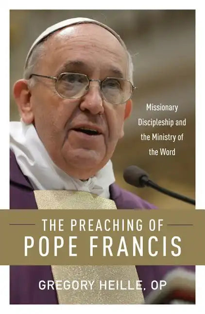The Preaching of Pope Francis: Missionary Discipleship and the Ministry of the Word - Paperback