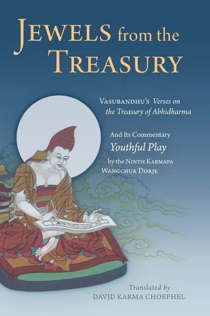 Jewels from the Treasury: Vasubandhu's Verses on the Treasury of Abhidharma and Its Commentary, Youthful Play by the Ninth Karmapa Wangchuk Dorj - Hardcover
