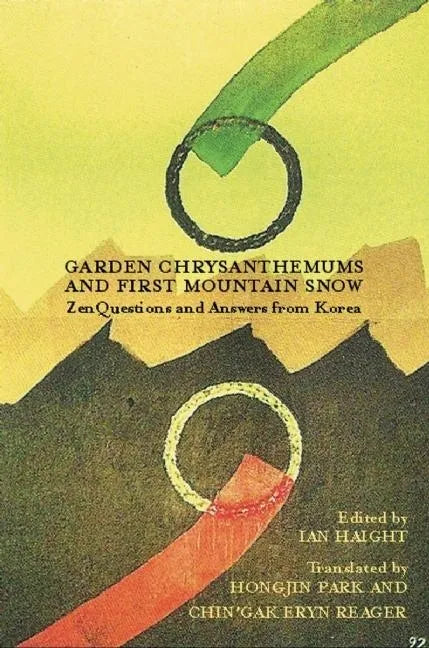 Garden Chrysanthemums and First Mountain Snow: Zen Questions and Answers from Korea - Paperback