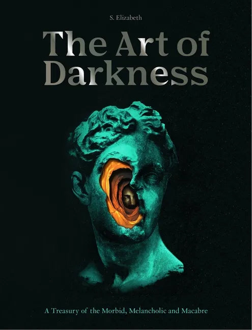 Art of Darkness: A Treasury of the Morbid, Melancholic and Macabre - Hardcover