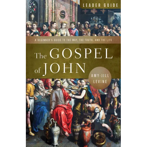 The Gospel of John Leader Guide: A Beginner's Guide to the Way, the Truth, and the Life - Paperback