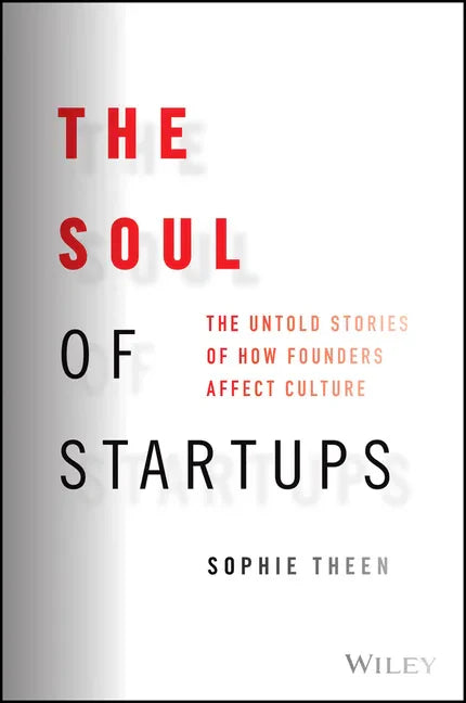 The Soul of Startups: The Untold Stories of How Founders Affect Culture - Hardcover