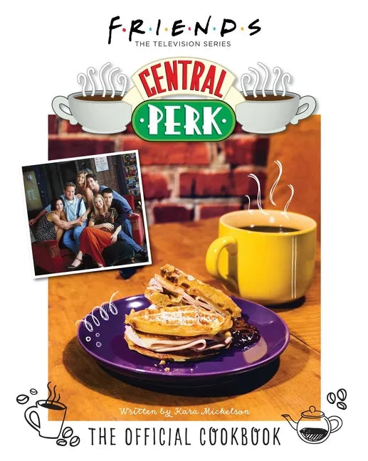 Friends: The Official Central Perk Cookbook (Classic TV Cookbooks, 90s Tv) - Hardcover