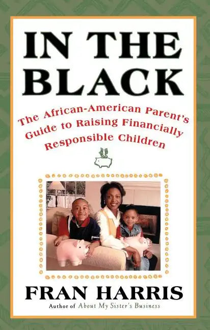 In the Black: The African-American Parent's Guide to Raising Financially Responsible Children - Paperback