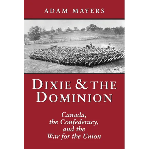 Dixie & the Dominion: Canada, the Confederacy, and the War for the Union - Hardcover