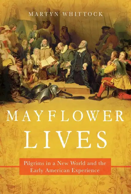 Mayflower Lives: Pilgrims in a New World and the Early American Experience - Hardcover