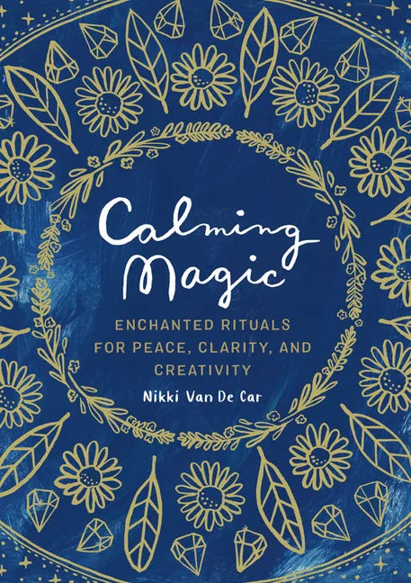 Calming Magic: Enchanted Rituals for Peace, Clarity, and Creativity - Hardcover