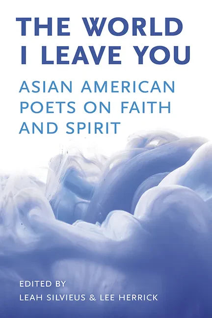 The World I Leave You: Asian American Poets on Faith & Spirit - Paperback