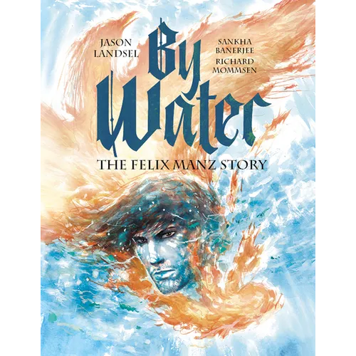 By Water: The Felix Manz Story - Paperback