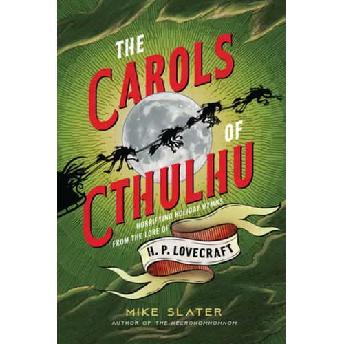 The Carols of Cthulhu: Horrifying Holiday Hymns from the Lore of H. P. Lovecraft - Hardcover