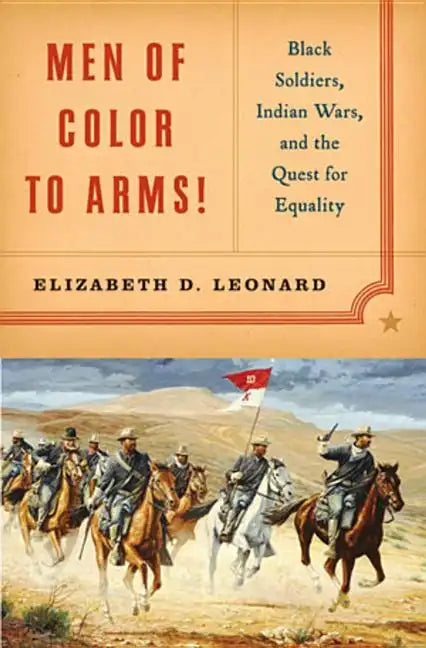 Men of Color to Arms!: Black Soldiers, Indian Wars, and the Quest for Equality - Hardcover