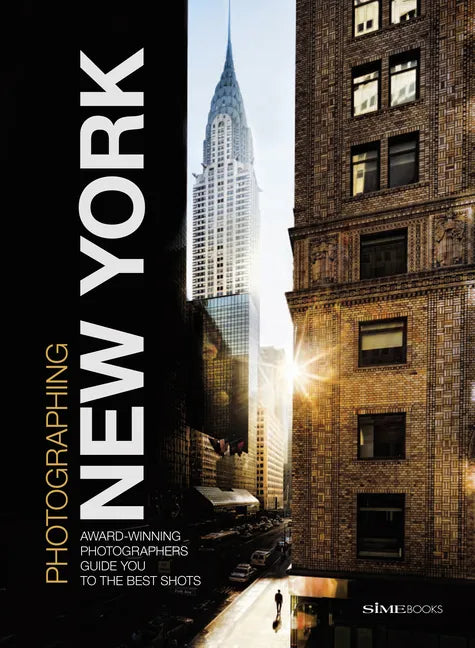 Photographing: New York: Award-Winning Photographers Show You How to Get the Best Shots - Paperback