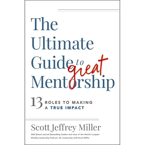 The Ultimate Guide to Great Mentorship: 13 Roles to Making a True Impact - Paperback