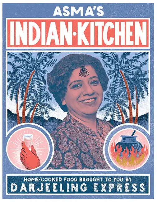 Asma's Indian Kitchen: Home-Cooked Food Brought to You by Darjeeling Express - Hardcover