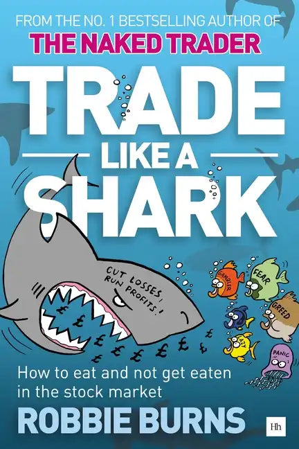 Trade Like a Shark: The Naked Trader on How to Eat and Not Get Eaten in the Stock Market - Paperback