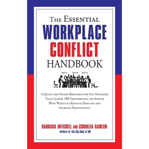 The Essential Workplace Conflict Handbook: A Quick and Handy Resource for Any Manager, Team Leader, HR Professional, or Anyone Who Wants to Resolve Di - Paperback