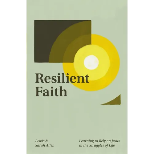 Resilient Faith: Learning to Rely on Jesus in the Struggles of Life - Paperback