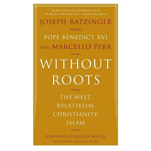 Without Roots: Europe, Relativism, Christianity, Islam - Paperback