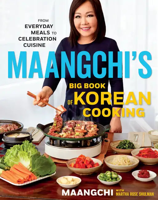 Maangchi's Big Book of Korean Cooking: From Everyday Meals to Celebration Cuisine - Hardcover