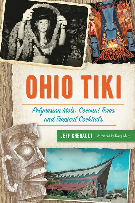 Ohio Tiki: Polynesian Idols, Coconut Trees and Tropical Cocktails - Paperback