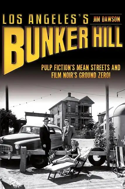Los Angeles's Bunker Hill: Pulp Fiction's Mean Streets and Film Noir's Ground Zero! - Paperback