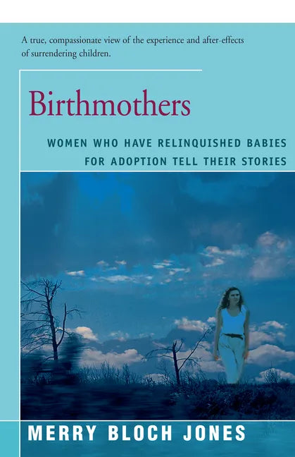 Birthmothers: Women Who Have Relinquished Babies for Adoption Tell Their Stories - Paperback